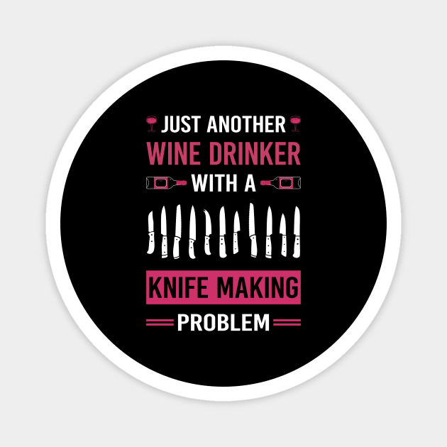 Wine Drinker Knife Making Maker Knifemaking Knifemaker Knives Magnet by Good Day